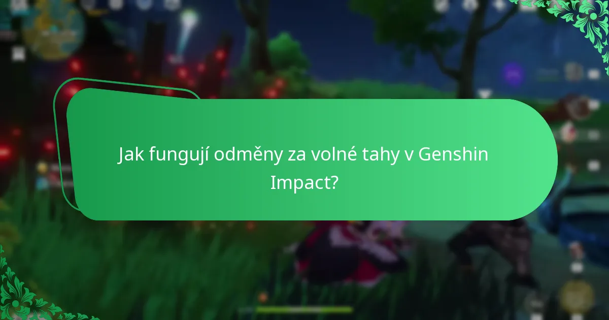 Jak fungují odměny za volné tahy v Genshin Impact?