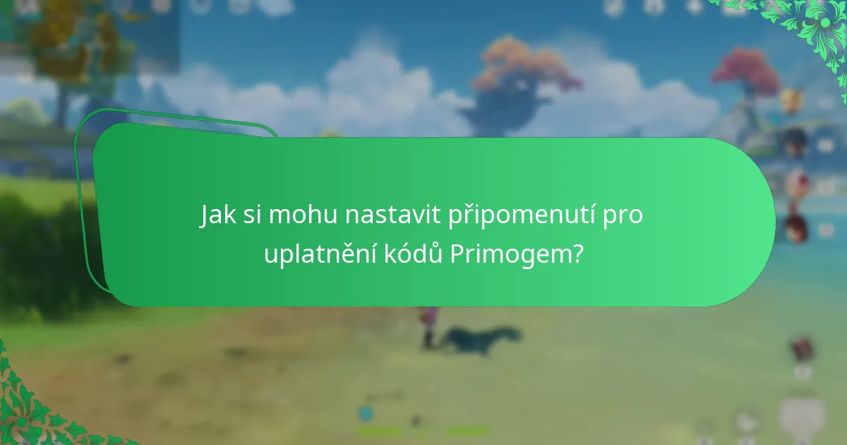 Jak si mohu nastavit připomenutí pro uplatnění kódů Primogem?