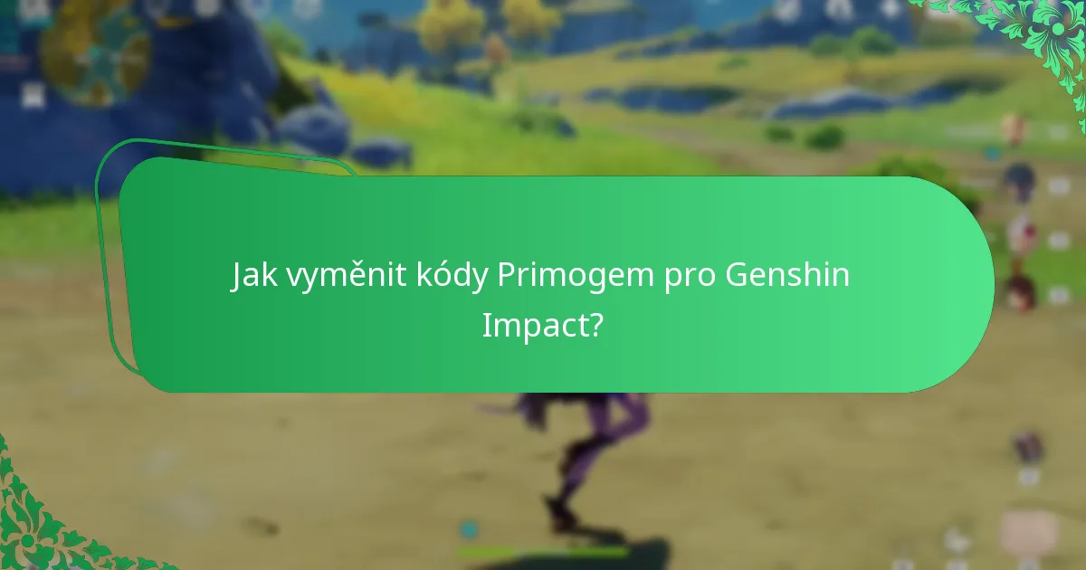 Jaké jsou nejpopulárnější kódy Primogem v komunitě?