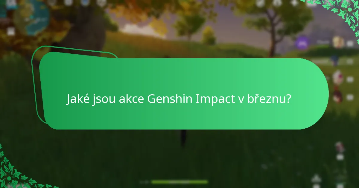 Jaké jsou akce Genshin Impact v březnu?