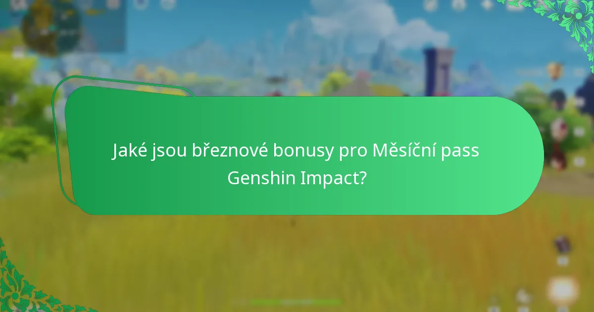 Jaké jsou březnové bonusy pro Měsíční pass Genshin Impact?